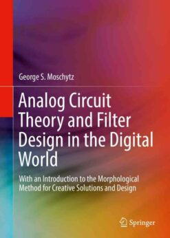 Analog Circuit Theory and Filter Design in the Digital World: With an Introduction to the Morphological Method for Creative Solutions and Design eBook
