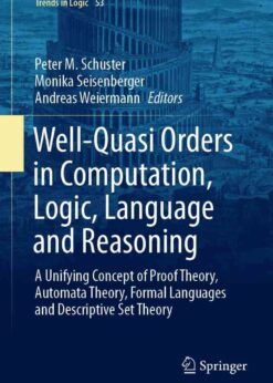 Well-Quasi Orders in Computation, Logic, Language and Reasoning: A Unifying Concept of Proof Theory, Automata Theory, Formal Languages and Descriptive  eBookSet Theory