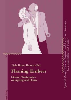 Flaming Embers: Literary Testimonies on Ageing and Desire, 1st Edition eBook