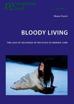 Bloody Living: The Loss of Selfhood in the Plays of Marina Carr, 1st Edition eBook