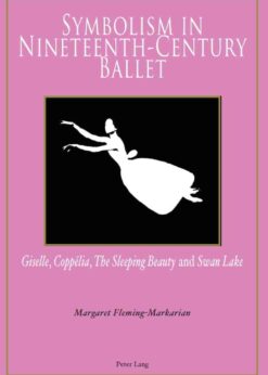 Symbolism in Nineteenth-Century Ballet: "Giselle", "Coppélia", "The Sleeping Beauty" and "Swan Lake", 1st Edition eBook