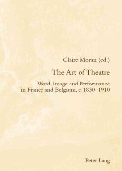 The Art of Theatre: Word, Image and Performance in France and Belgium, c. 1830–1910, 1st Edition eBook