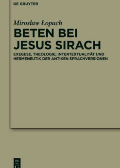Beten bei Jesus Sirach: Exegese, Theologie, Intertextualität und Hermeneutik der antiken Sprachversionen, 1st Edition eBook