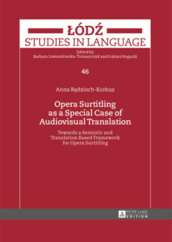 Opera Surtitling as a Special Case of Audiovisual Translation: Towards a Semiotic and Translation Based Framework for Opera Surtitling, 1st Edition eBook