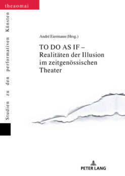 TO DO AS IF – Realitaeten der Illusion im zeitgenoessischen Theater, 1st Edition eBook