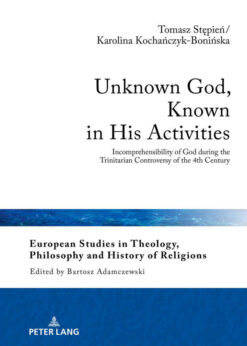 Unknown God, Known in His Activities: Incomprehensibility of God during the Trinitarian Controversy of the 4th Century, 1st Edition eBook