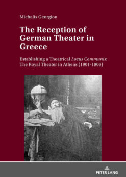 The Reception of German Theater in Greece: Establishing a Theatrical Locus Communis: The Royal Theater in Athens (1901-1906), 1st Edition eBook
