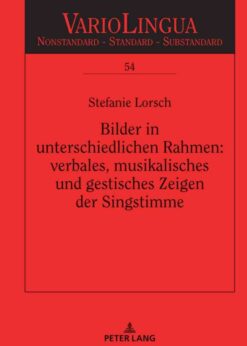 Bilder in unterschiedlichen Rahmen: verbales, musikalisches und gestisches Zeigen der Singstimme, 1st Edition eBook