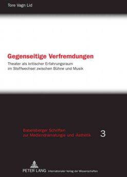 Gegenseitige Verfremdungen: Theater als kritischer Erfahrungsraum im Stoffwechsel zwischen Buehne und Musik, 1st Edition eBook