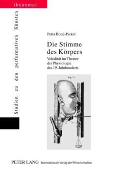 Die Stimme des Koerpers: Vokalitaet im Theater der Physiologie des 19. Jahrhunderts, 1st Edition eBook