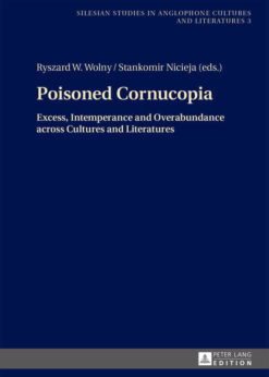 Poisoned Cornucopia: Excess, Intemperance and Overabundance across Cultures and Literatures, 1st Edition eBook