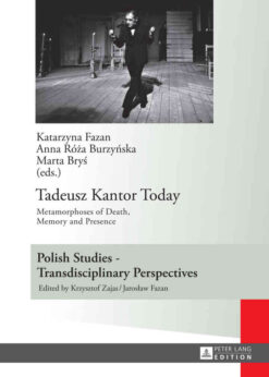 Tadeusz Kantor Today: Metamorphoses of Death, Memory and Presence- Translated by Anda MacBride, 1st Edition eBook