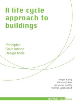 A life cycle approach to buildings: Principles - Calculations - Design tools, 1st Edition eBook