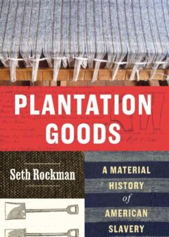 Plantation Goods: A Material History of American Slavery eBook