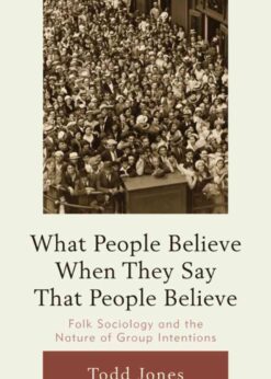 What People Believe When They Say That People Believe: Folk Sociology and the Nature of Group Intentions, 1st Edition eBook