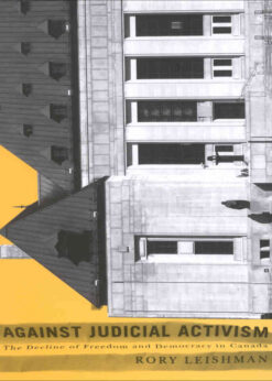 Against Judicial Activism: The Decline of Freedom and Democracy in Canada eBook