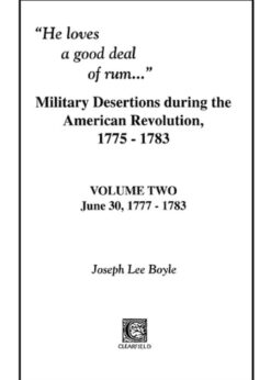 "He Loves a Good Deal of Rum": Military Desertions During the American Revolution, 1775-1783: Volume 2, June 30, 1777-1783, 1st Edition eBook