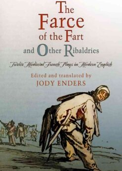 "The Farce of the Fart" and Other Ribaldries: Twelve Medieval French Plays in Modern English eBook