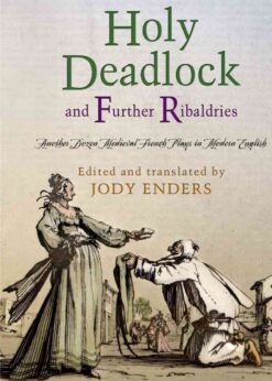 "Holy Deadlock" and Further Ribaldries: Another Dozen Medieval French Plays in Modern English eBook