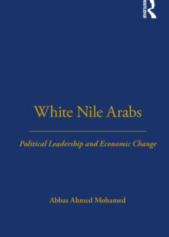 White Nile Arabs: Political Leadership and Economic Change Volume 53, 1st Edition eBook