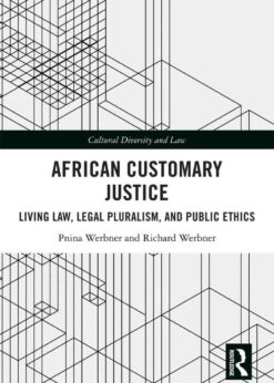 African Customary Justice: Living Law, Legal Pluralism, and Public Ethics, 1st Edition eBook
