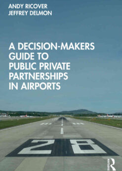 A Decision-Makers Guide to Public Private Partnerships in Airports, 1st Edition eBook