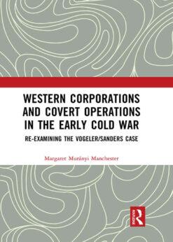 Western Corporations and Covert Operations in the early Cold War: Re-examining the Vogeler/Sanders Case, 1st Edition eBook