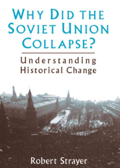 Why Did the Soviet Union Collapse?: Understanding Historical Change: Understanding Historical Change, 1st Edition eBook
