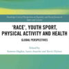 ‘Race’, Youth Sport, Physical Activity and Health: Global Perspectives, 1st Edition eBook