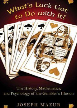 What's Luck Got to Do with It?: The History, Mathematics, and Psychology of the Gambler's Illusion eBook