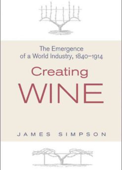 Creating Wine: The Emergence of a World Industry, 1840-1914 eBook