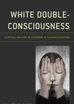 White Double-Consciousness: A Critical Analysis of Discourse in Teacher Education, 1st Edition eBook