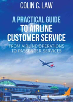 A Practical Guide to Airline Customer Service: From Airline Operations to Passenger Services eBook