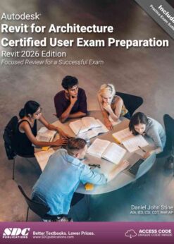 : Focused Review for a Successful Exam, Autodesk Revit for Architecture Certified User Exam Preparation (Revit 2026 Edition eBook 8th Edition
