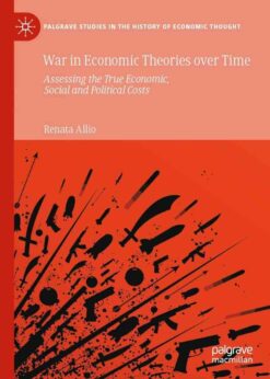 War in Economic Theories over Time: Assessing the True Economic, Social and Political Costs eBook