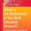 Where is the Mathematics in Your Math Education Research?: Personal Accounts of Leading Educators eBook