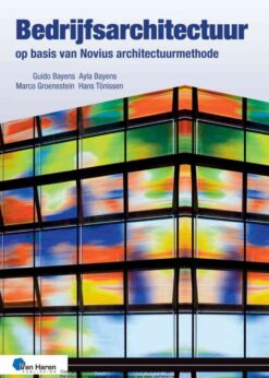 Bedrijfsarchitectuur op basis van Novius Architectuurmethode - 3de druk: Werken aan een samenhangende bedrijfsinrichting, 3rd Edition eBook