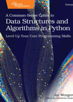 A Common-Sense Guide to Data Structures and Algorithms in Python, Volume 1Level Up Your Core Programming Skills, 1st Edition eBook